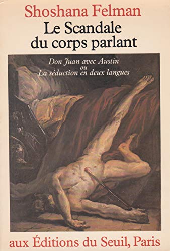 Le scandale du corps parlant: Don Juan avec Austin, ou, la seÌduction en deux langues (French Edition) (9782020054973) by Felman, Shoshana