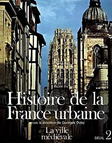 Histoire de la France Urbaine (Tome 2) La ville médièvale: Des Carolingiens à la Renaissance