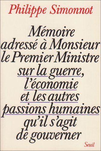 Stock image for Mmoire adress  Monsieur le Premier Ministre sur la guerre, l'conomie et les autres passions humaines qu'il s'agit de gouverner. for sale by AUSONE