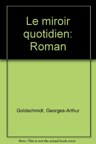 Le miroir quotidien: Roman (French Edition) (9782020058230) by Goldschmidt, Georges-Arthur