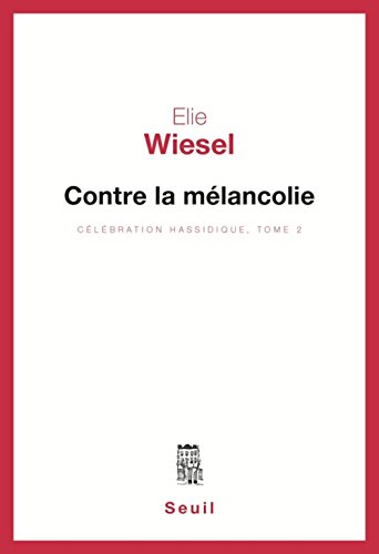 Contre la meÌlancolie (CeÌleÌbration hassidique / Elie Wiesel) (French Edition) (9782020059558) by Wiesel, Elie