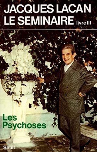 Le Séminaire de Jacques Lacan - Livre III : Les Psychoses (1955-1956)