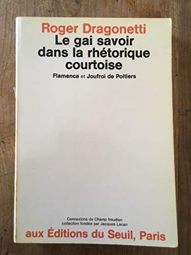 Stock image for Le Gai Savoir dans la Rhetorique Courtoise: Flamenca et Joufroi de Poitiers (Connexions au Champ freudien) (French Edition) for sale by Sequitur Books