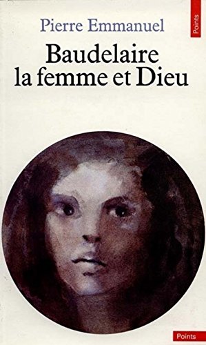 Baudelaire, la femme et Dieu (Points) (French Edition) (9782020061261) by Emmanuel, Pierre