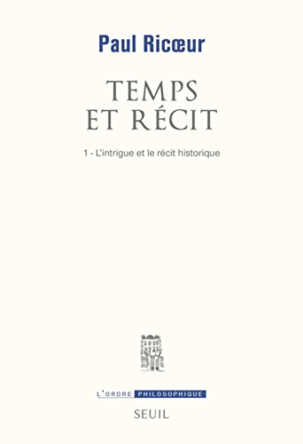 9782020063654: Temps et Récit, tome 1. L'Intrigue et le Récit historique (L''Ordre philosophique, 1)