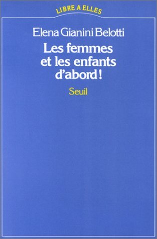 Les femmes et les enfants d'abord ! (9782020064477) by Gianini Belotti, Elena; Dupuy, Philippe
