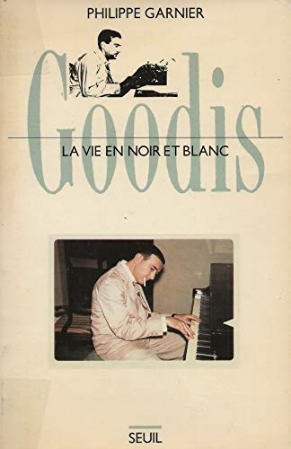 Goodis, la vie en noir et blanc: Biographie (French Edition) (9782020067119) by Garnier, Philippe