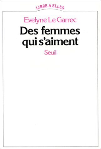 Imagen de archivo de Des femmes qui s'aiment [Paperback] Le Garrec, Evelyne a la venta por LIVREAUTRESORSAS