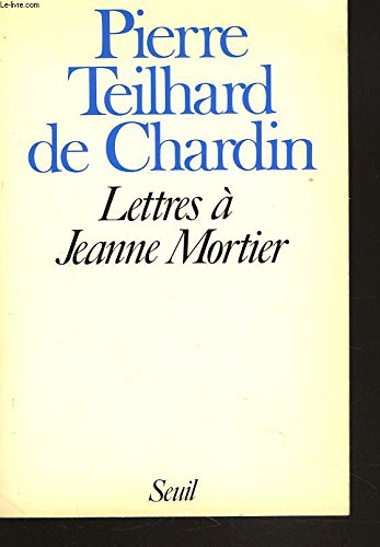 Lettres aÌ€ Jeanne Mortier (French Edition) (9782020085120) by Teilhard De Chardin, Pierre