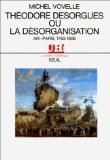 ThÃ©odore Desorgues ou la DÃ©sorganisation (Aix-Paris, 1763-1808) (9782020086066) by Vovelle, Michel