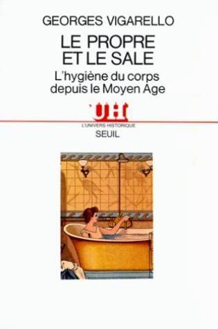 Stock image for Le Propre et le Sale : L'hygine du corps depuis le Moyen-Age for sale by medimops