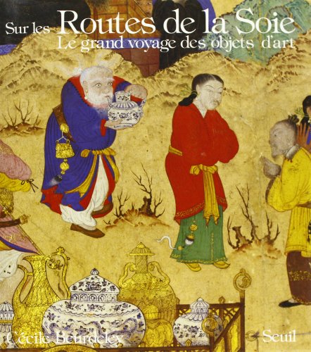 9782020086639: Sur les routes de la soie. Le grand voyage des objets d'art