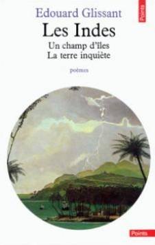 Les Indes: Un champ d'iÌ‚les, la terre inquieÌ€te : poeÌ€mes (LitteÌrature) (French Edition) (9782020087193) by Glissant, Edouard