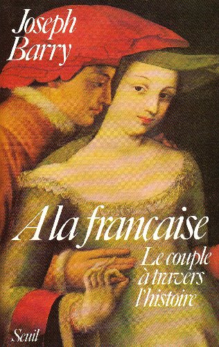 Beispielbild fr A la franaise : le couple  travers l'histoire (Biographies-Tmoignages) (French Edition) zum Verkauf von Livreavous