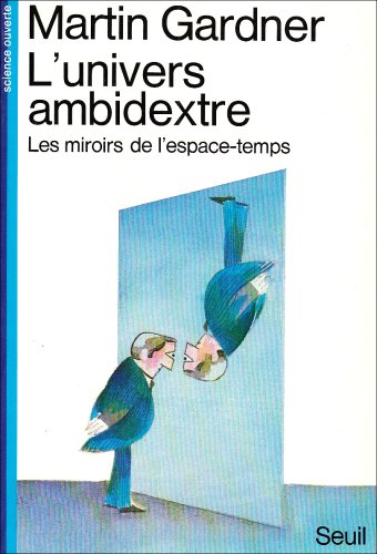 Stock image for L'UNIVERS AMBIDEXTRE ; LES MIROIRS DE L'ESPACE-TEMPS for sale by Librairie rpgraphic