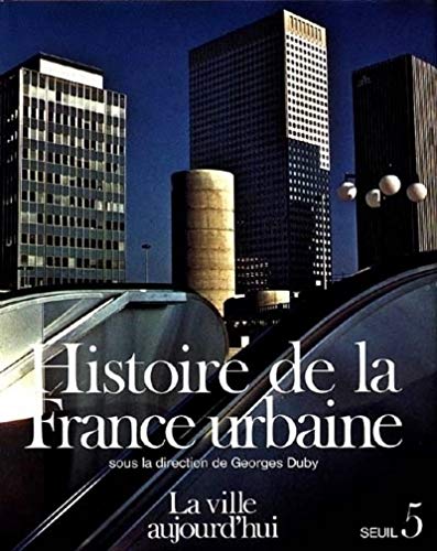 Histoire de la France Urbaine, tome 5 : La Ville Aujourd'hui.