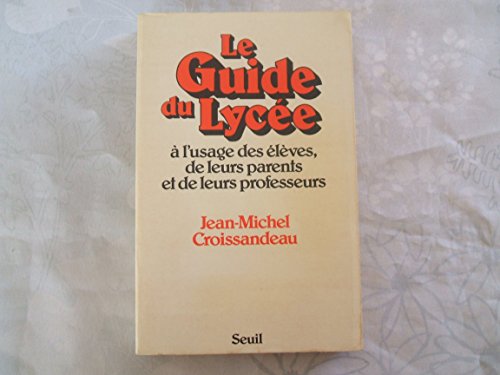 Stock image for Le guide du lycee: A l'usage des eleves, de leurs parents et de leurs professeurs (French Edition) for sale by Zubal-Books, Since 1961