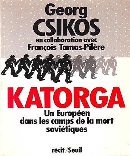 KATORGA. UN EUROPEEN DANS LES CAMPS DE LA MORT SOVIETIQUES (1949-1955 )