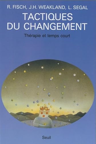 Tactiques du changement: ThÃ©rapie et temps court (9782020093545) by Fisch, Richard; Segal, Lynn; Weakland, John H.