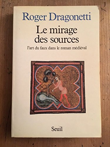 Stock image for Le mirage des sources: L'art du faux dans le roman medieval (French Edition) for sale by Stony Hill Books