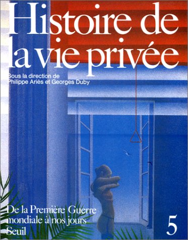 Beispielbild fr Histoire de la vie prive, tome 5 : De la Premire Guerre mondiale  nos jours zum Verkauf von Ammareal