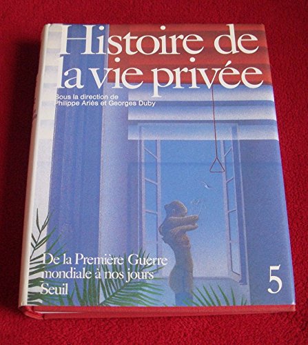 Stock image for Histoire de la vie prive, tome 5 : De la Premire Guerre mondiale  nos jours for sale by Ammareal