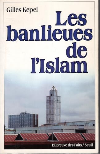 Les banlieues de l'Islam: Naissance d'une religion en France (L'Epreuve des faits) (French Edition) (9782020098045) by Kepel, Gilles