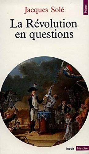 La ReÌvolution en questions (Points. Histoire) (French Edition) (9782020098274) by SoleÌ, Jacques