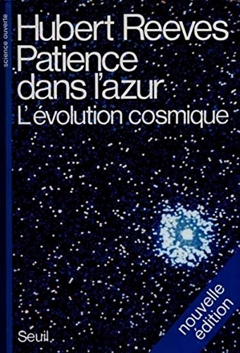 Patience dans l'azur. L'Ã©volution cosmique (Science ouverte) (French Edition) (9782020101707) by Reeves, Hubert
