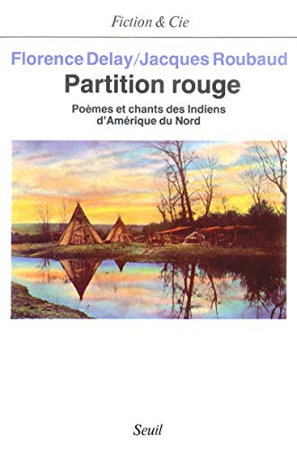 Partition rouge. PoÃ¨mes et chants des Indiens d'AmÃ©rique du Nord (9782020103619) by Delay, Florence; Roubaud, Jacques