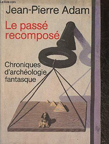 Beispielbild fr Le pass recompos, chroniques d'archologie fantasque zum Verkauf von medimops