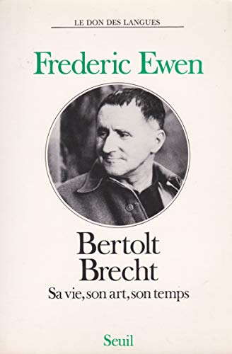 Bertholt Brecht, sa vie, son art, son temps. (biographie )