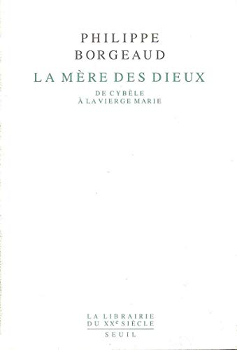 La MÃ¨re des dieux. De CybÃ¨le Ã: la Vierge Marie (9782020109031) by Borgeaud, Philippe