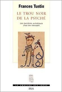 Le trou noir de la psyché : barrières autistiques chez les névroses - Tustin Frances