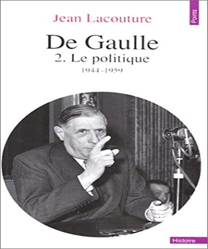 Beispielbild fr De Gaulle, tome 2: Le Politique (1944-1959) zum Verkauf von Irish Booksellers