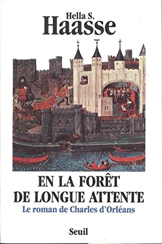 Beispielbild fr EN LA FORET DE LONGUE ATTENTE. Le roman de Charles d'Orlans 1394-1465 zum Verkauf von Ammareal