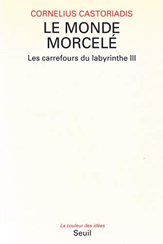 Stock image for Les carrefours du labyrinthe, tome 3 : Le monde morcel Castoriadis, Cornelius for sale by e-Libraire