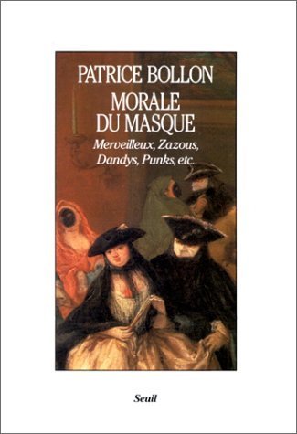 Imagen de archivo de Morale du masque. Zazous, merveilleux, punks, dandies, etc. [Broch] Bollon, Patrice a la venta por Au bon livre