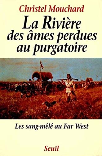 Beispielbild fr LA RIVIERE DES AMES PERDUES AU PURGATOIRE. LES SANG-MELE AU FAR WEST zum Verkauf von secretdulivre