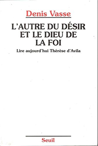 Beispielbild fr L'autre Du Dsir Et Le Dieu De La Foi : Lire Aujourd'hui Thrse D'avila zum Verkauf von RECYCLIVRE