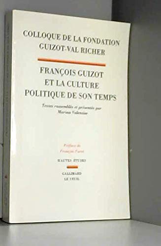 Stock image for Franc?ois Guizot et la culture politique de son temps: Colloque de la Fondation Guizot-Val Richer (Hautes e?tudes) (French Edition) for sale by Irish Booksellers