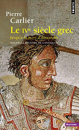 9782020131292: Le IVe sicle grec (Nouvelle histoire de l'Antiquit - 3): jusqu' la mort d'Alexandre (Points Histoire)