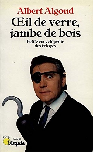 Beispielbild fr Oeil de verre, jambe de bois : Petite encyclopdie des clops zum Verkauf von Ammareal