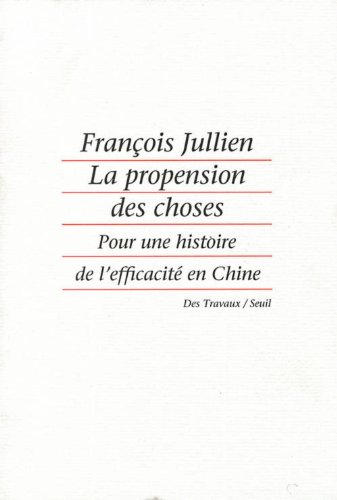 9782020136297: La Propension des choses. Pour une histoire de l'efficacit en Chine (Des Travaux)