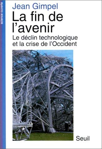 Stock image for La Fin de l'avenir. Le d clin technologique et la crise de l'Occident: La technologie et le d clin de l'occident for sale by WorldofBooks