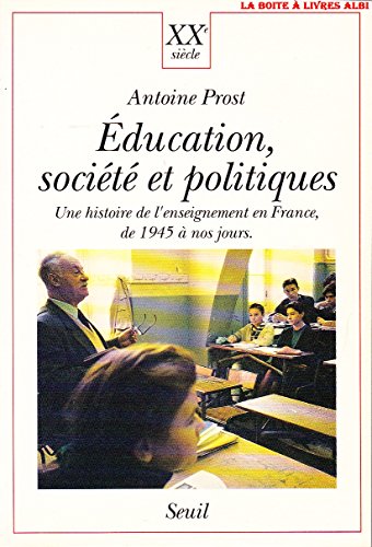 Imagen de archivo de ducation, socit et politiques : Une histoire de l'enseignement en France de 1945  nos jours a la venta por Ammareal