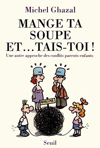 Beispielbild fr MANGE TA SOUPE ET. TAIS-TOI ! Une autre approche des conflits parents-enfants zum Verkauf von Ammareal