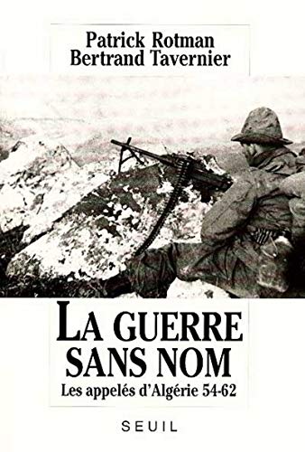 La Guerre sans nom. Les appelÃ©s d'AlgÃ©rie (1954-1962) (9782020146203) by Rotman, Patrick; Tavernier, Bertrand