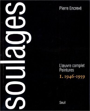 Stock image for SOULAGES: L'Oeuvre Complet Peintures. Tomes I-IV. 1946 - 1959, 1959-1978, 1979-97, 1997-2013 for sale by Ursus Books, Ltd.