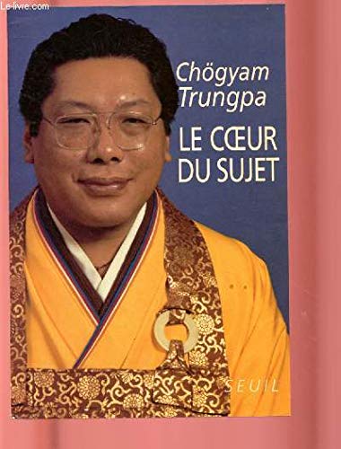 Le Coeur du sujet (9782020156738) by Trungpa, ChÃ¶gyam